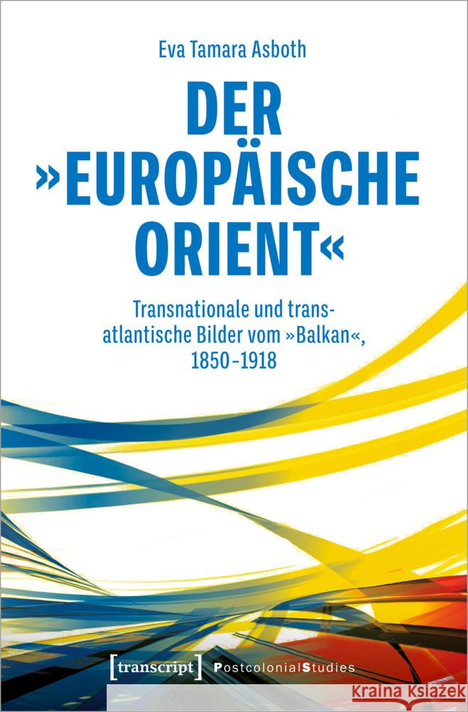 Der »europäische Orient« Asboth, Eva Tamara 9783837668391 transcript Verlag