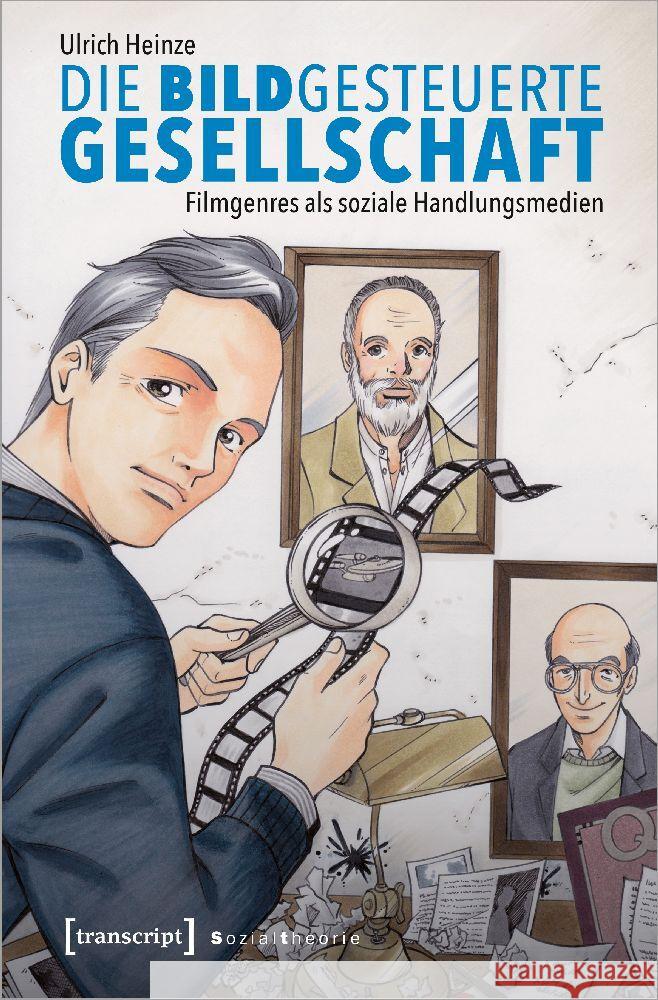 Die bildgesteuerte Gesellschaft Heinze, Ulrich 9783837668421 transcript Verlag