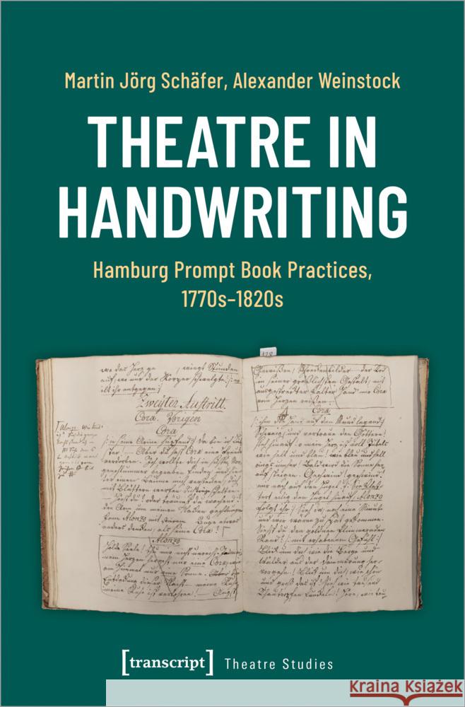 Theatre in Handwriting: Hamburg Prompt Book Practices, 1770s-1820s Martin J?rg Sch?fer Alexander Weinstock 9783837669657 Transcript Publishing