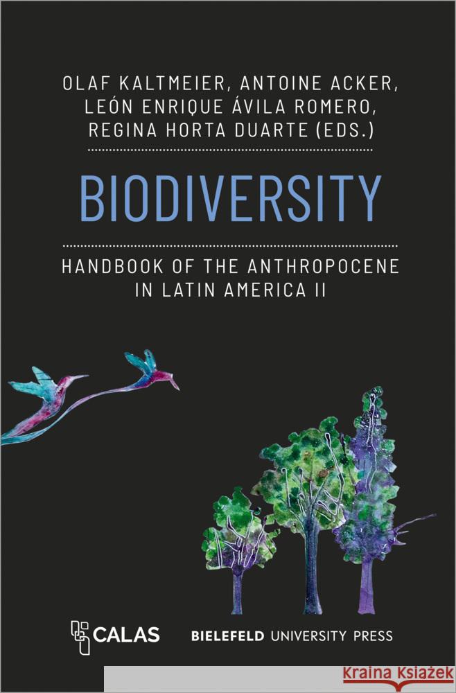 Biodiversity - Handbook of the Anthropocene in Latin America II Olaf Kaltmeier Antoine Acker Le?n Enrique ?vila Romero 9783837670127