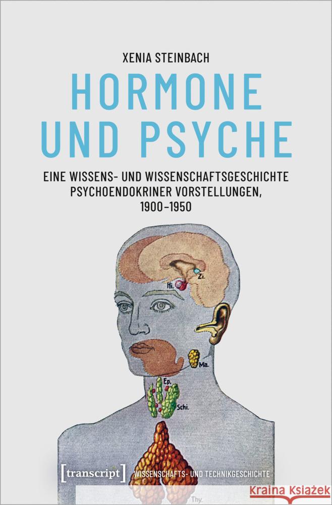 Hormone und Psyche - Eine Wissens- und Wissenschaftsgeschichte psychoendokriner Vorstellungen, 1900-1950 Steinbach, Xenia 9783837670356