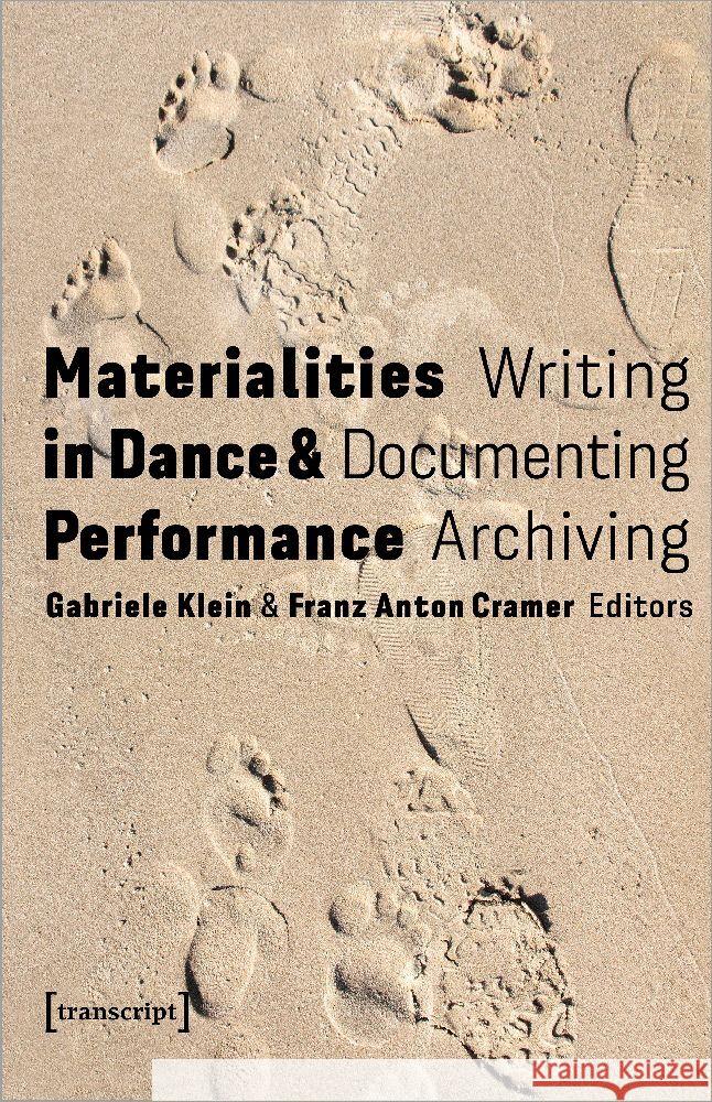 Materialities in Dance and Performance: Writing, Documenting, Archiving Gabriele Klein Franz Anton Cramer 9783837670646