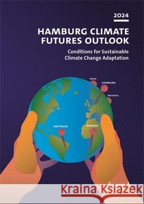 Hamburg Climate Futures Outlook 2024: Conditions for Sustainable Climate Change Adaptation Anita Engels Jochem Marotzke Beate Ratter 9783837670813 Transcript Publishing