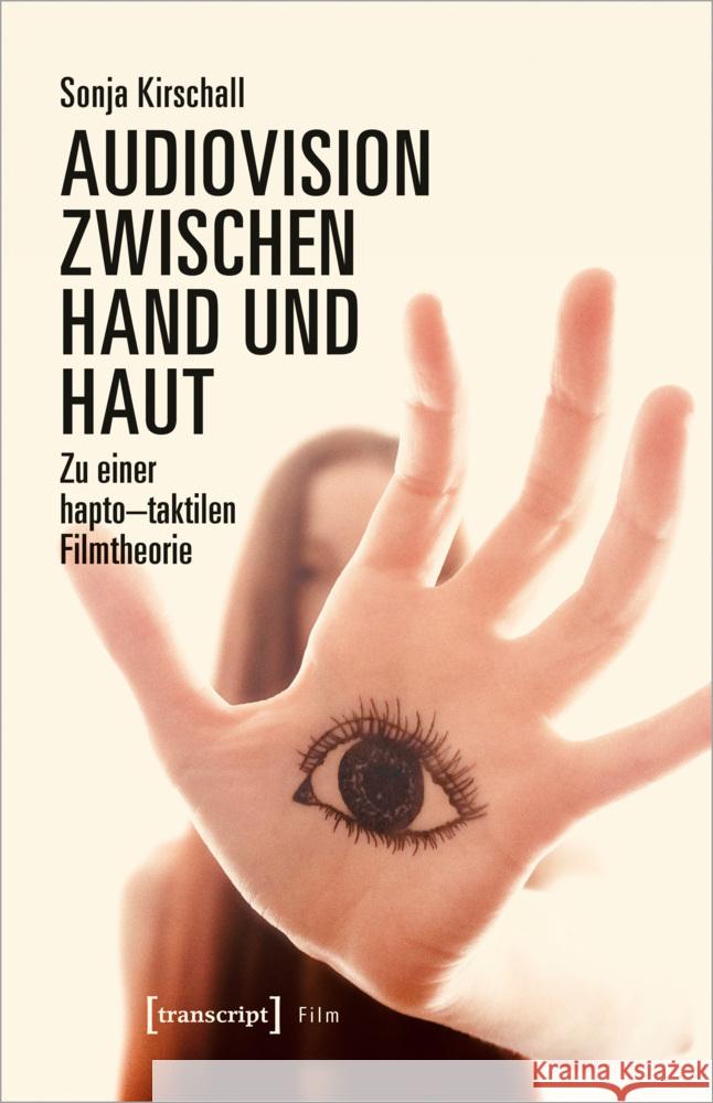 Audiovision zwischen Hand und Haut Kirschall, Sonja 9783837671285 transcript Verlag