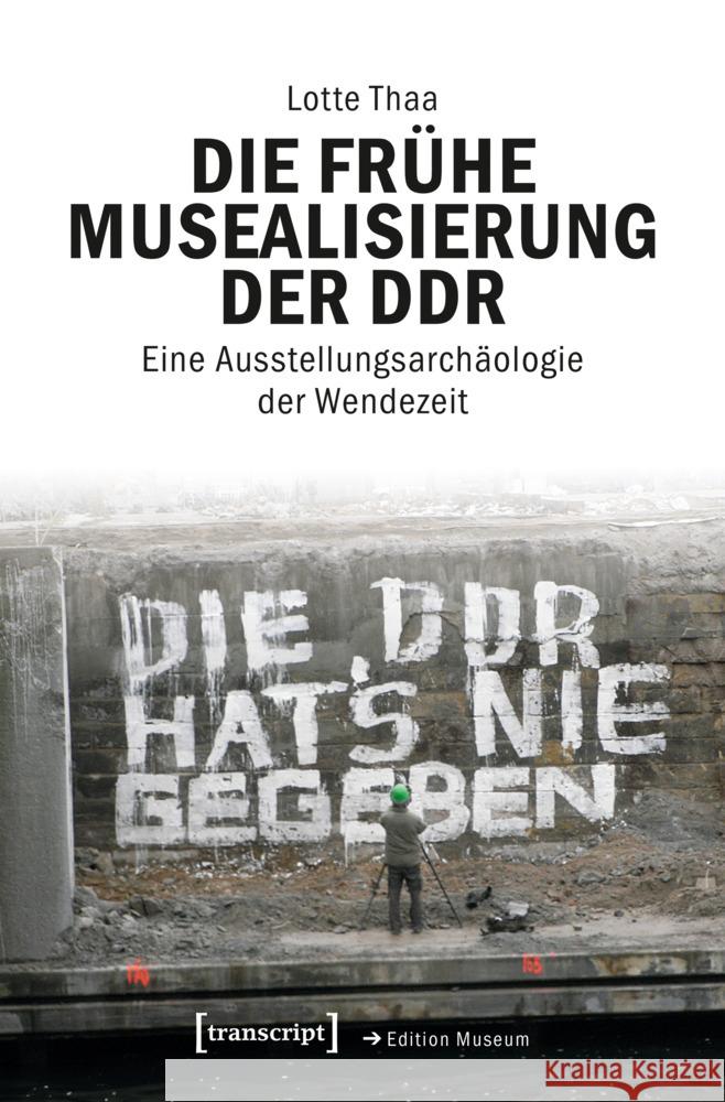 Die frühe Musealisierung der DDR Thaa, Lotte 9783837671292