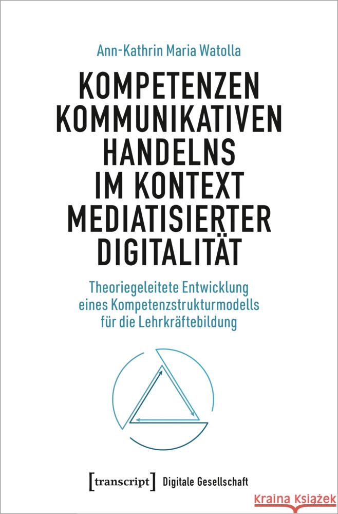 Kompetenzen kommunikativen Handelns im Kontext mediatisierter Digitalität Watolla, Ann-Kathrin Maria 9783837673111 transcript Verlag