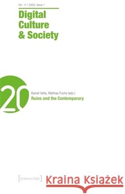 Digital Culture & Society (Dcs): Vol. 11, Issue 1/2025 - Ruins and the Contemporary Daniel Vella 9783837673203 Transcript Publishing