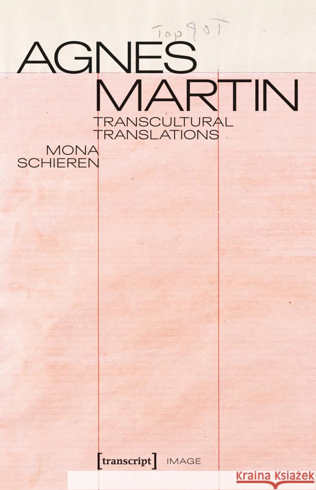 Agnes Martin - Transcultural Translations: On the Construction of Asianist Aesthetics in American Art After 1945 Mona Schieren 9783837673760 Transcript Publishing