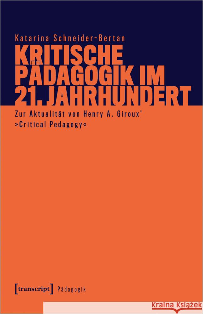 Kritische Pädagogik im 21. Jahrhundert Schneider-Bertan, Katarina 9783837674002 transcript Verlag