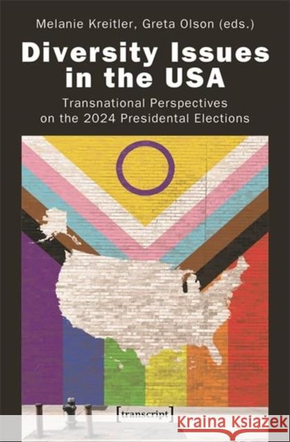 Diversity Issues in the USA: Transnational Perspectives on the 2024 Presidental Elections  9783837674736 Transcript Verlag