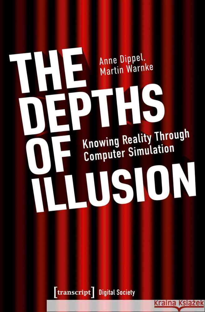 Depths of Illusion: Knowing Reality Through Computer Simulation Martin Warnke 9783837674804