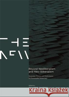 Beyond Neoliberalism and Neo-Illiberalism: Economic Policies and Performance for Sustainable Democracy Markus Gabriel Anna Katsman Thomas Liess 9783837674873 Transcript Publishing