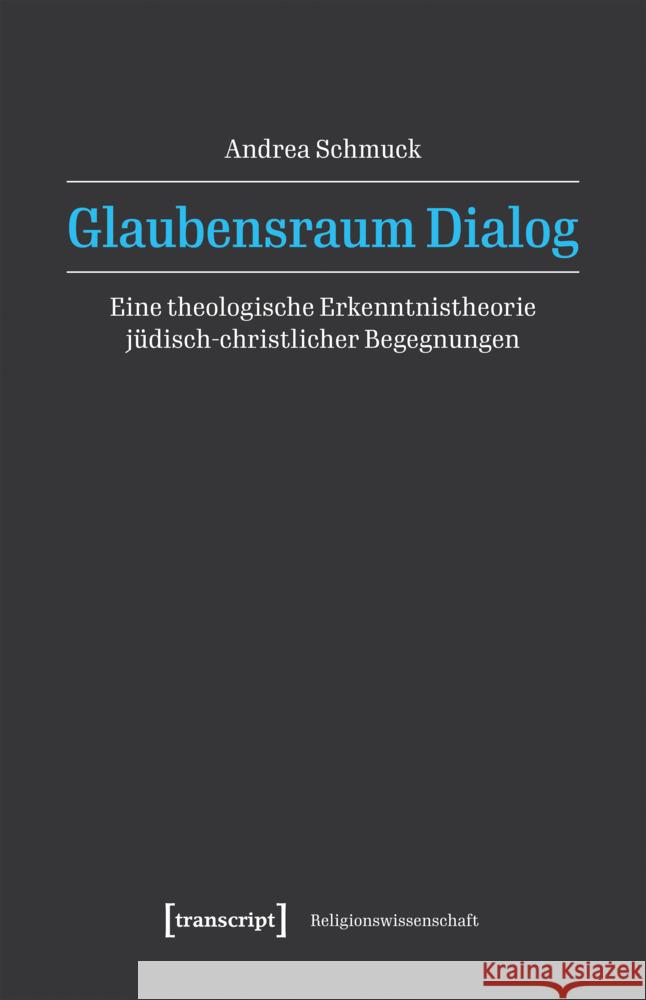 Glaubensraum Dialog Schmuck, Andrea 9783837676723 transcript