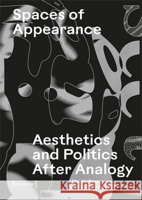 Spaces of Appearance: Aesthetics and Politics After Analogy Martin Renz Julius Schwarzw?lder 9783837677614 Transcript Publishing