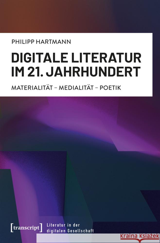 Digitale Literatur im 21. Jahrhundert Hartmann, Philipp 9783837677737