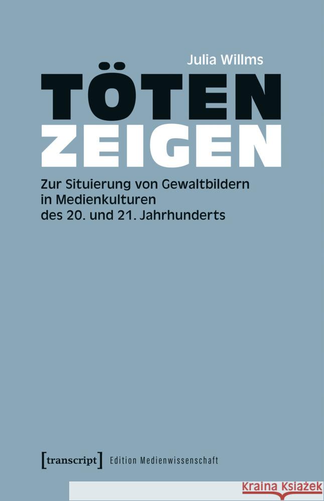 Töten zeigen Willms, Julia 9783837678109