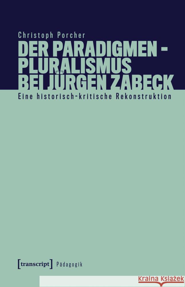 Der Paradigmenpluralismus bei Jürgen Zabeck Porcher, Christoph 9783837678208 transcript