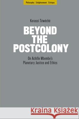 Beyond the Postcolony Korassi (<p>Korassi Teweche, Universitat Munster, Deutschland</p>) Teweche 9783837681635 Transcript Verlag