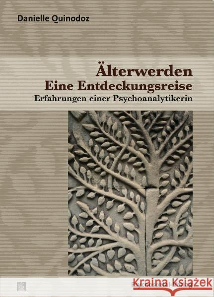 Älterwerden - Eine Entdeckungsreise : Erfahrungen einer Psychoanalytikerin Quinodoz, Danielle    9783837920123