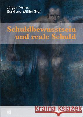 Schuldbewusstsein und reale Schuld Körner, Jürgen 9783837920307