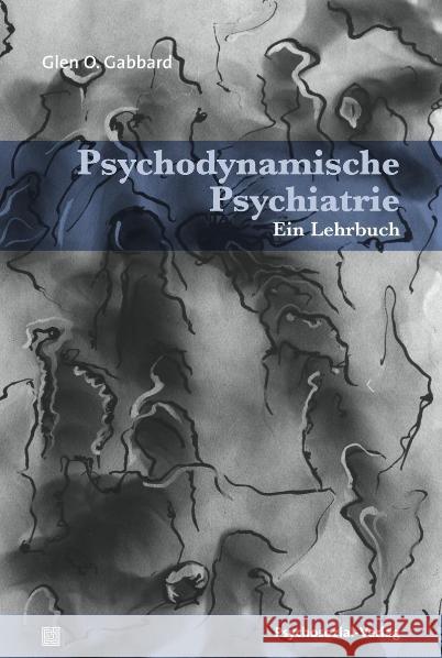 Psychodynamische Psychiatrie : Ein Lehrbuch Gabbard, Glen O.   9783837920369 Psychosozial-Verlag