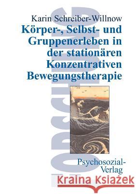 Körper-, Selbst- und Gruppenerleben in der stationären Konzentrativen Bewegungstherapie Schreiber-Willnow, Karin 9783837920505 Psychosozial-Verlag