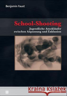 School-Shooting Faust, Benjamin   9783837920635 Psychosozial-Verlag