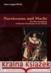 Narzissmus und Macht : Zur Psychoanalyse seelischer Störungen in der Politik Wirth, Hans-Jürgen 9783837921526