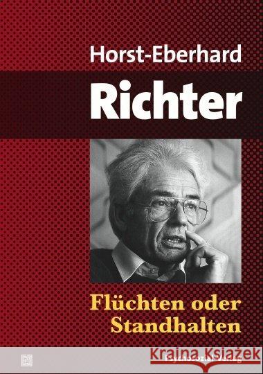 Flüchten oder Standhalten Richter, Horst-Eberhard 9783837922127 Psychosozial-Verlag