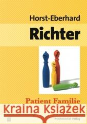 Patient Familie : Entstehung, Struktur und Therapie von Konflikten in Ehe und Familie Richter, Horst-Eberhard 9783837922134