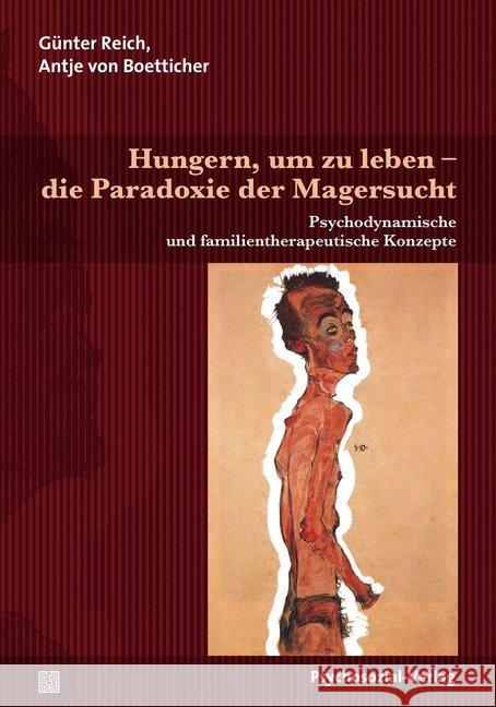 Hungern, um zu leben - die Paradoxie der Magersucht : Psychodynamische und familientherapeutische Konzepte Reich, Günter; Boetticher, Antje von 9783837924435 Psychosozial-Verlag