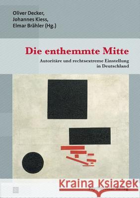 Die enthemmte Mitte Elmar Brähler, Oliver Decker, Johannes Kiess (University of Siegen, Germany) 9783837926309