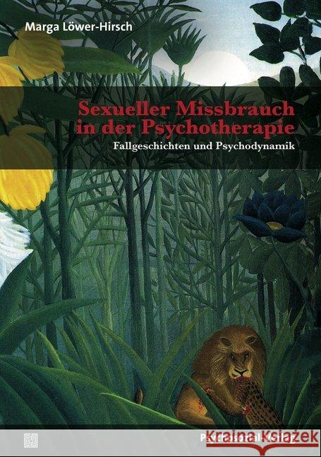 Sexueller Missbrauch in der Psychotherapie : Fallgeschichten und Psychodynamik Löwer-Hirsch, Marga 9783837926897