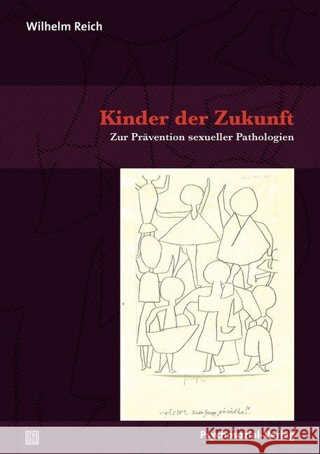 Kinder der Zukunft : Zur Prävention sexueller Pathologien Reich, Wilhelm 9783837927252 Psychosozial-Verlag