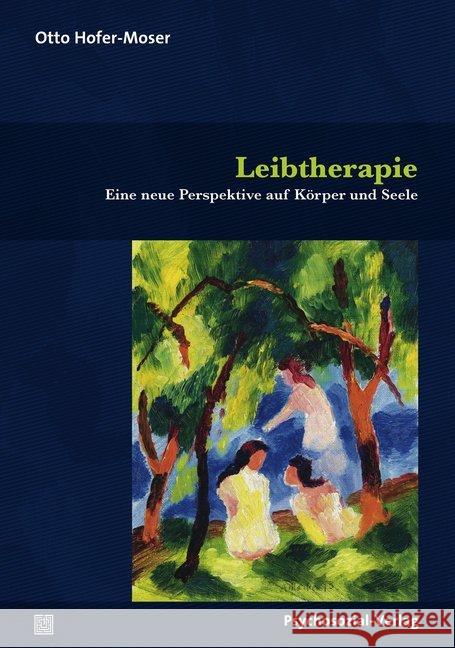 Leibtherapie : Eine neue Perspektive auf Körper und Seele Hofer-Moser, Otto 9783837927306 Psychosozial-Verlag