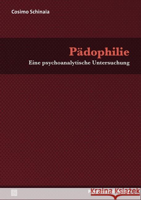 Pädophilie : Eine psychoanalytische Untersuchung Schinaia, Cosimo 9783837927344 Psychosozial-Verlag