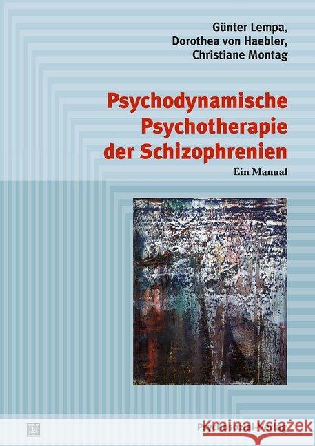 Psychodynamische Psychotherapie der Schizophrenien : Ein Manual Lempa, Günter; Haebler, Dorothea von; Montag, Christiane 9783837927399