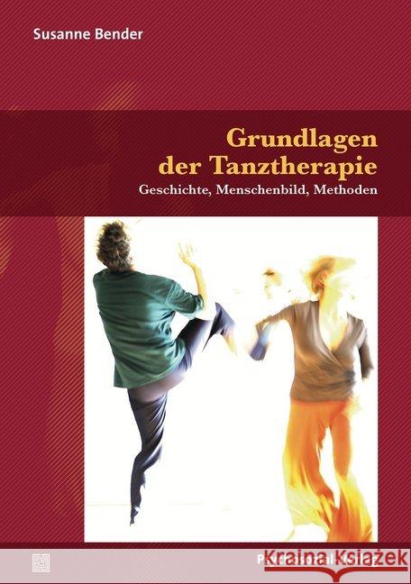 Grundlagen der Tanztherapie : Geschichte, Menschenbild, Methoden Bender, Susanne 9783837927658 Psychosozial-Verlag