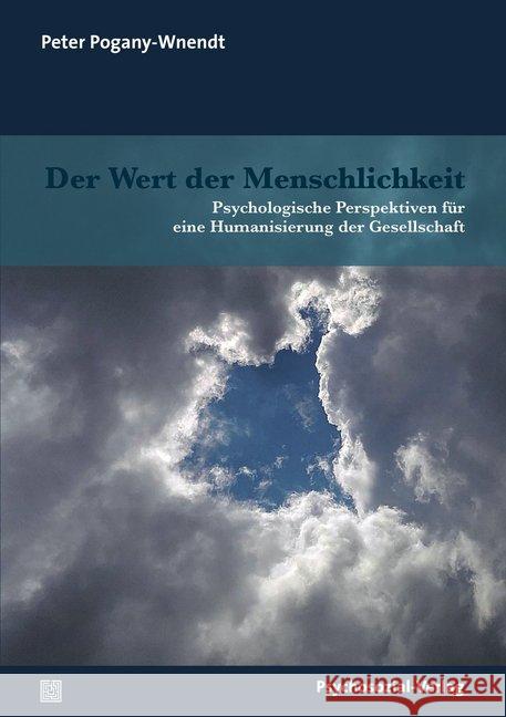 Der Wert der Menschlichkeit : Psychologische Perspektiven für eine Humanisierung der Gesellschaft Pogany-Wnendt, Peter 9783837928983