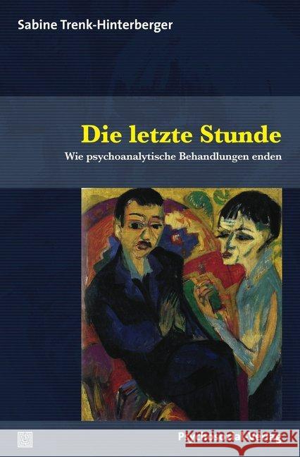 Die letzte Stunde : Wie psychoanalytische Behandlungen enden Trenk-Hinterberger, Sabine 9783837929010