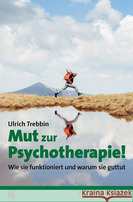 Mut zur Psychotherapie! : Wie sie funktioniert und warum sie guttut Trebbin, Ulrich 9783837929171 Psychosozial-Verlag