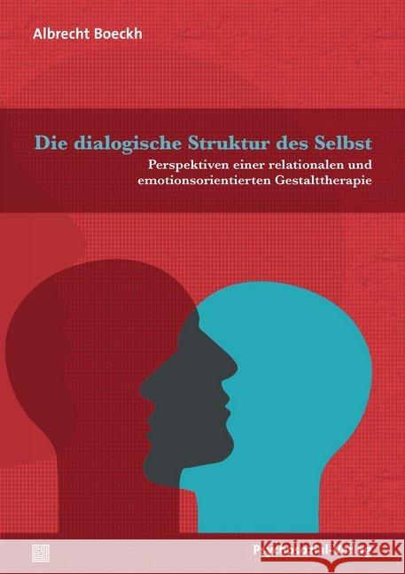 Die dialogische Struktur des Selbst : Perspektiven einer relationalen und emotionsorientierten Gestalttherapie Boeckh, Albrecht 9783837929287 Psychosozial-Verlag