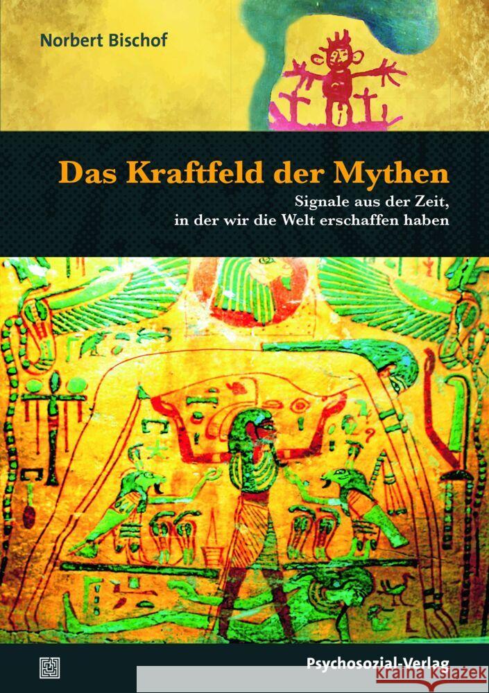 Das Kraftfeld der Mythen : Signale aus der Zeit, in der wir die Welt erschaffen haben Bischof, Norbert 9783837929560 Psychosozial-Verlag