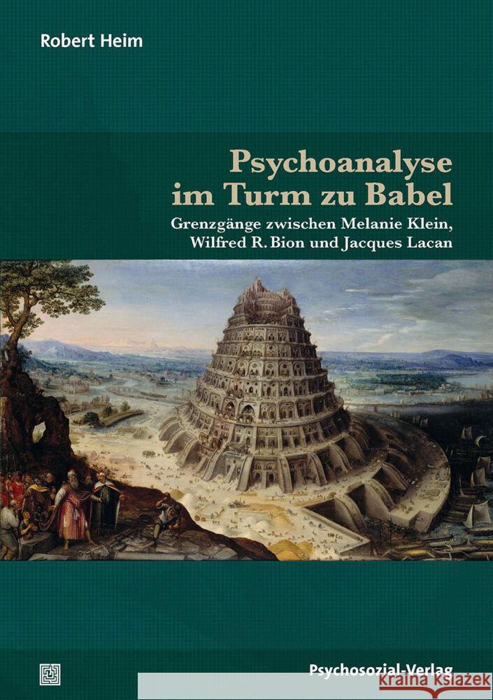 Psychoanalyse im Turm zu Babel : Grenzgänge zwischen Melanie Klein, Wilfred R. Bion und Jacques Lacan Heim, Robert 9783837929751 Psychosozial-Verlag