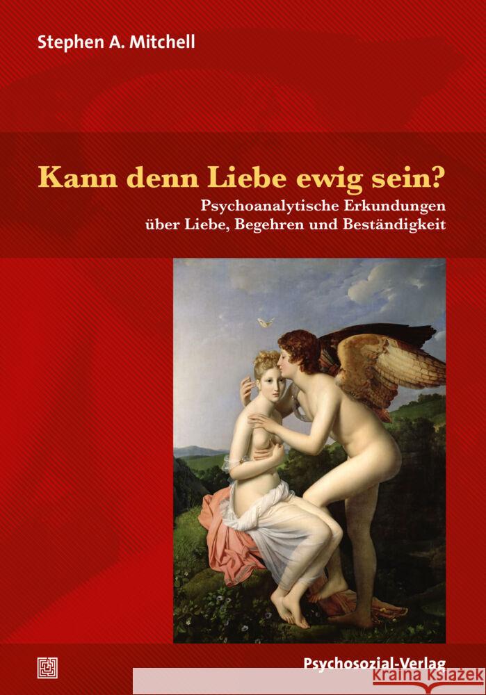 Kann denn Liebe ewig sein? : Psychoanalytische Erkundungen über Liebe, Begehren und Beständigkeit Mitchell, Stephen A. 9783837929867