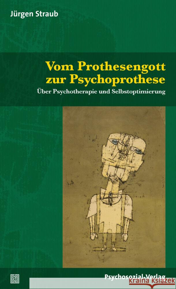 Vom Prothesengott zur Psychoprothese : Über Psychotherapie und Selbstoptimierung Straub, Jürgen 9783837930184 Psychosozial-Verlag