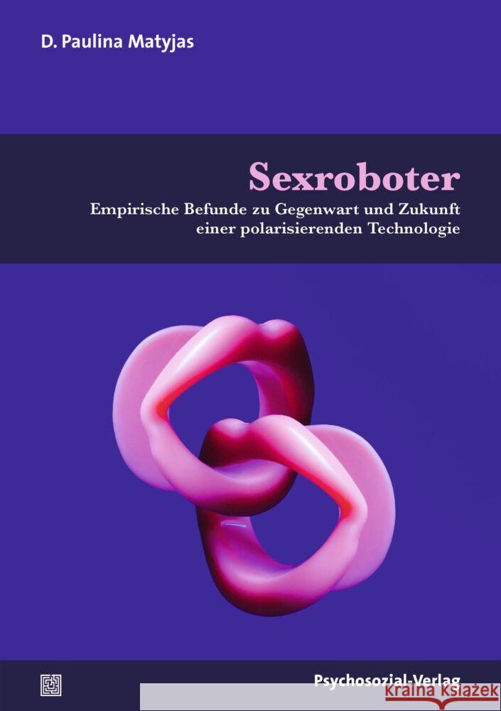 Sexroboter Matyjas, D. Paulina 9783837931921 Psychosozial-Verlag