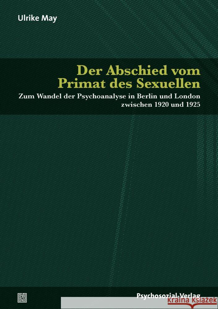 Der Abschied vom Primat des Sexuellen May, Ulrike 9783837932065 Psychosozial-Verlag