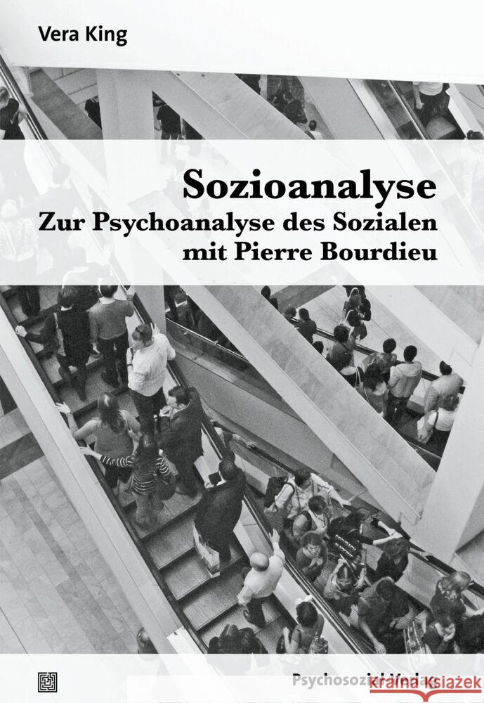 Sozioanalyse - Zur Psychoanalyse des Sozialen mit Pierre Bourdieu King, Vera 9783837932331 Psychosozial-Verlag