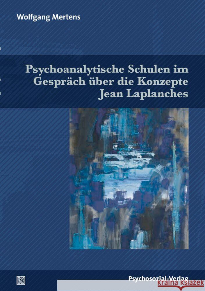 Psychoanalytische Schulen im Gespräch über die Konzepte Jean Laplanches Mertens, Wolfgang 9783837932706